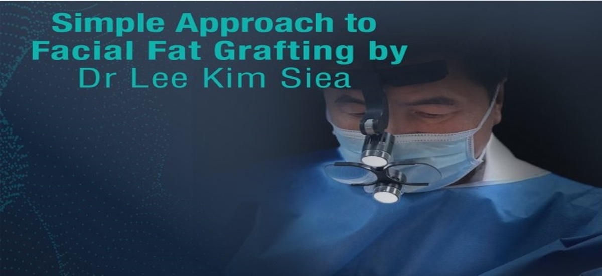 SIMPLE APPROACH TO FACIAL FAT GRAFTING BY DR LEE KIM SIEA